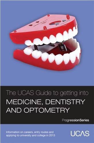 The UCAS Guide to Getting into Medicine, Dentistry and Optometry: Information on Careers, Entry Routes and Applying to University and College in 2013 (Progression Series)