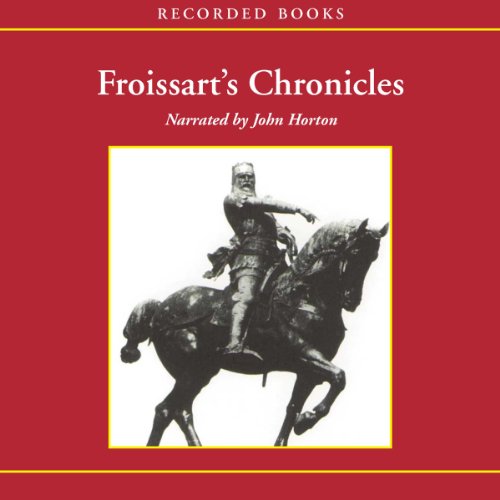 Froissart's Chronicles: Selections from The Great Wars of England and France