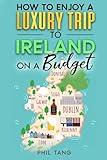 Ireland Travel Guide: Enjoy a $10,000 trip to Ireland for $1,000! (2026 TRAVEL GUIDE - Super Cheap Insider Guides 2026 - Luxury on a Budget Guidebooks)