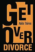 Get Over Divorce: The Ten Critical Tips you need to Get Over Divorce 1731263554 Book Cover
