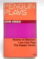 PENGUIN PLAYS: THREE PLAYS: THE WATERS OF BABYLON; LIVE LIKE PIGS; THE HAPPY HAVEN. B00160G0ZC Book Cover