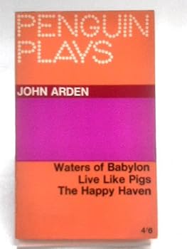 PENGUIN PLAYS: THREE PLAYS: THE WATERS OF BABYLON; LIVE LIKE PIGS; THE HAPPY HAVEN.