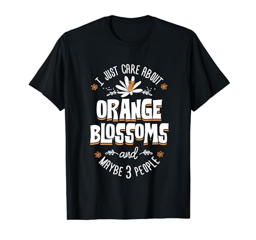 Photo de Cadeau Fleurs d'oranger – I Just Care About Orange Blossoms T-Shirt