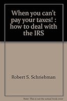 When You Can't Pay Your Taxes!: How to Deal with the IRS 0870949063 Book Cover