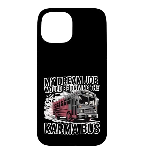 My Dream Job Would Be Driving The Karma Bus - �X�}�z�P�[�X iPhone 15 �p
