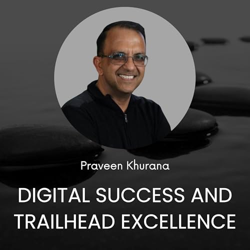 Trailblazing Success: Praveen Khurana on Digital Transformation