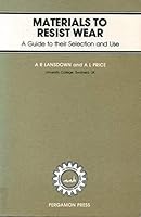 Materials to Resist Wear: A Guide to Their Selection and Use 0080334431 Book Cover