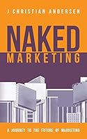 Naked Marketing: A journey to the future of marketing 877170373X Book Cover