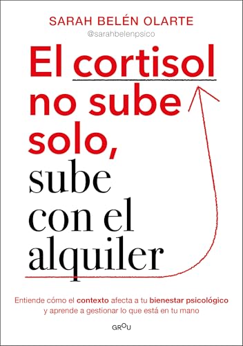 El Cortisol No Sube Solo, Sube Con El Alquiler/ Cortisol Doesn’T Rise On Its Own, It Goes Up With The Rent: Entiende Cómo El Contexto Afecta A Tu ... 