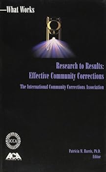 Paperback Research to Results: Effective Community Corrections : Proceedings of the 1995 and 1996 Conferences of the International Community Corrections Associations Book