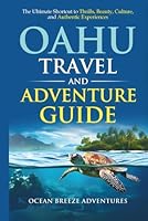 Oahu Travel and Adventure Guide: The Ultimate Shortcut to Thrills, Beauty, Culture, and Authentic Experiences. (Travel and Adventure Guides) B0CZP9W3CH Book Cover