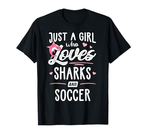 Regalo para mujer de Just A Girl Who Loves Sharks and Soccer Camiseta