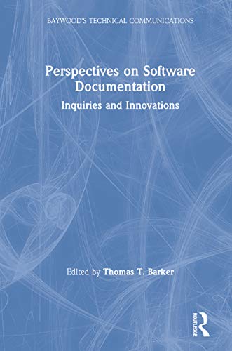 Perspectives on Software Documentation: Inquiries and Innovations (Baywood's Technical Communications)