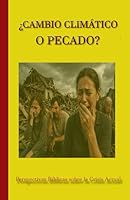 ¿Cambio climático o pecado?: Perspectivas Bíblicas sobre la Crisis Actual (Ser cristiano en la era digital) (Spanish Edition) B0F66PQ4MD Book Cover