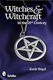 Witches and Witchcraft in the 21st Century