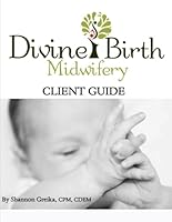 Divine Birth Midwifery: Client Guide 1701394529 Book Cover