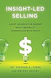 Insight-Led Selling: Adopt an Executive Mindset, Build Credibility, Communicate with Impact