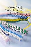 ikea weisse plastikboxen  Crafting With Plastic Lace: Beautiful Things To Craft With Plastic Lace: Plastic Lace Ideas To Do (English Edition)