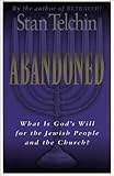 Abandoned: What Is God's Will for the Jewish People and the Church?