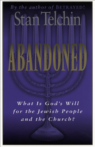 Abandoned: What Is God's Will for the Jewish People and the Church?