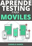  APRENDE TESTING PARA MOVILES : : ENTIENDE PRUEBAS DE SEGURIDAD Y RENDIMIENTOS EN MOVILES PARA APLICACIONES , SOFTWARE Y HARDWARE