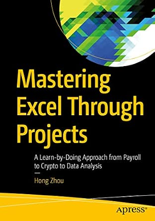 Mastering Excel Through Projects: A Learn-by-Doing Approach from Payroll to Crypto to Data Analysis 1st ed. Edition-Wow! eBook