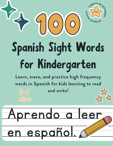 100 Spanish Sight Words for Kindergarten: Essential Workbook for Early Learners with 100 Most Common Spanish Words / 100 Palabras de Alta Frecuencia ... and Early Elementary) (Spanish Edition)