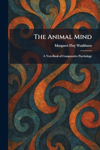 The Animal Mind: A Text-Book of Comparative Psychology