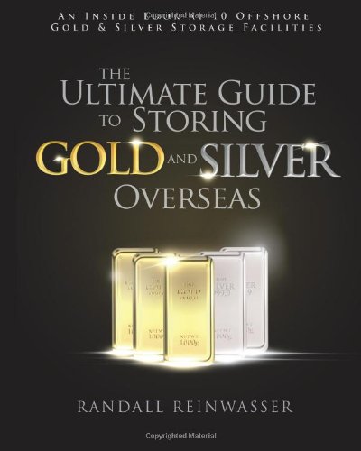 Buy The Ultimate Guide to Storing Gold and Silver Overseas: An Inside ...