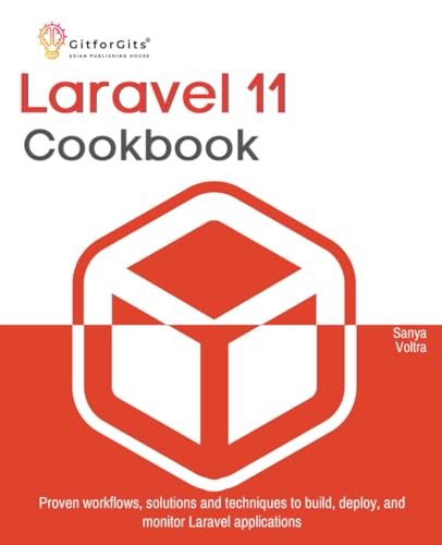 Laravel 11 Cookbook: Proven workflows, solutions and techniques to build, deploy, and monitor Laravel applications
