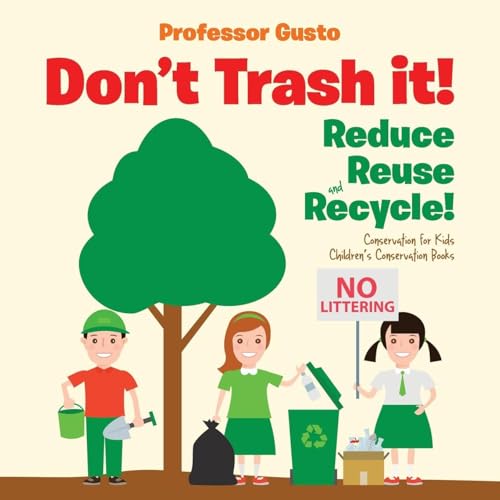 Don't Trash it! Reduce, Reuse, and Recycle! Conservation for Kids