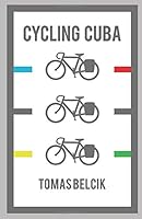 Cycling Cuba: Self-guided and self-supported trip bicycle touring Eastern Cuba; a bike adventure travel guide to rides bicycling provinces of Holguin, ... de Cuba, and Granma. (World By Bike Guides) 1973150573 Book Cover