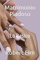 Matrimonio Piadoso: Lo Basico (Spanish Edition) B0CP696LSS Book Cover