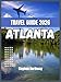 ATLANTA TRAVEL GUIDE 2026: Explore History, Culture, Attractions, and Local Experiences