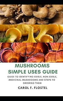 Paperback Mushroom Simple Uses Guide: Guide to Identifying Edible, Non-Edible, Medicinal Mushrooms and Steps to Growing Them Book