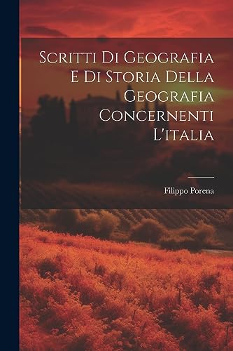 Scritti Di Geografia E Di Storia Della Geografia Concernenti L'italia (Italian Edition)