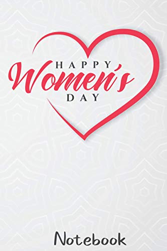 Notebook: Happy Women's Day for Girls Women's Cover - Size (6 x 9 inches) 100 Pages: Lined Paper: Notebook 6 x 0.23 x 9 inches 100 pages
