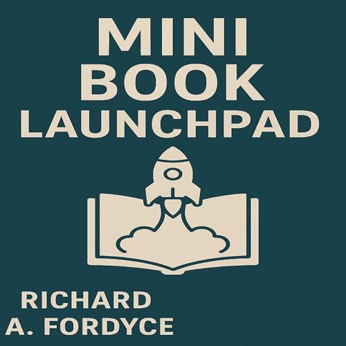 Mini Book Launchpad by Richard A. Fordyce episode artwork