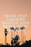Never Stop Learning Because Life Never Stops Teaching : Habits Notebook, Motivational,Journal, Diary, Planner,Grateful, Perfect for Gift(110 Pages, Notebook with Pattern for Making Habits,Blank, White 1671508610 Book Cover
