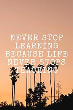 Paperback NEVER STOP LEARNING BECAUSE LIFE NEVER STOPS TEACHING: Habits Notebook, Motivational,Journal, Diary, Planner,Grateful, Perfect for Gift(110 Pages, ... for making habits,Blank, White Paper, 6 x 9) Book