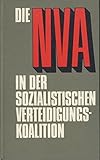 Die NVA in der sozialistischen Verteidigungskoalition. Auswahl von Dokumenten und Materialien 1955/1956 bis 1981