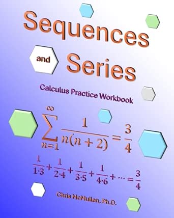 Sequences and Series Calculus Practice Workbook with Full Solutions ...