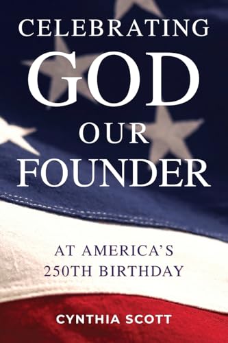 Celebrating God, Our Founder, at America's 250th Birthday