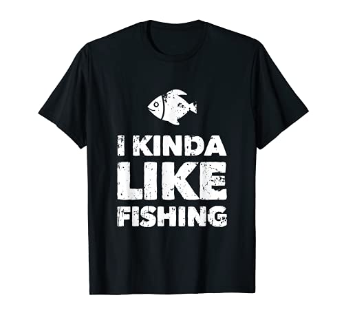 I Kinda Like Fishing Funny Fisherman Father's Day Gift Idea Maglietta
