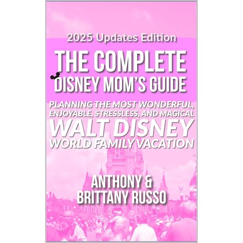 2025 Updates Edition: The Complete Disney Mom&amp;rsquo;s Guide [Written by Anthony Russo, Brittany Russo] episode artwork