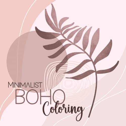 Minimalist Boho Coloring: Boho Decor minimalist, Aesthetic Coloring Book for Adults and Teens. Minimalist Modern Art Coloring with 50 calming and ... for Stress Relief and Great Relaxation