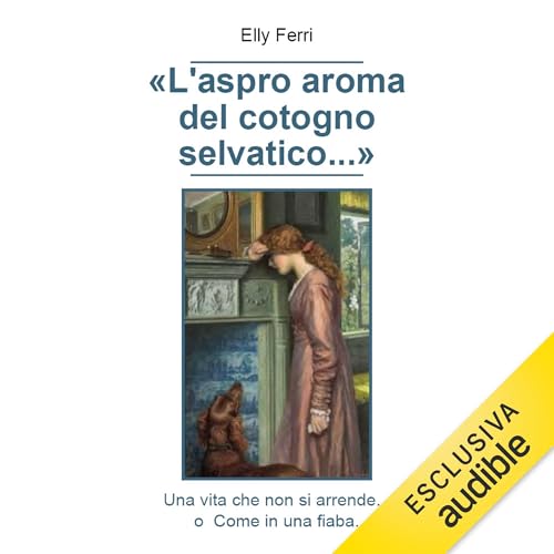 L'aspro aroma del cotogno selvatico... Audiolibro Por Elly Ferri arte de portada