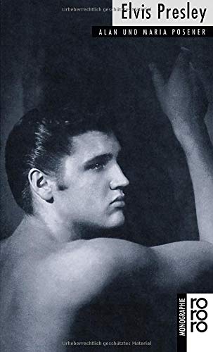 Elvis Presley: Mit Selbstzeugnissen und Bilddokumenten Elvis Presley: Mit Selbstzeugnissen und Bilddokumenten
