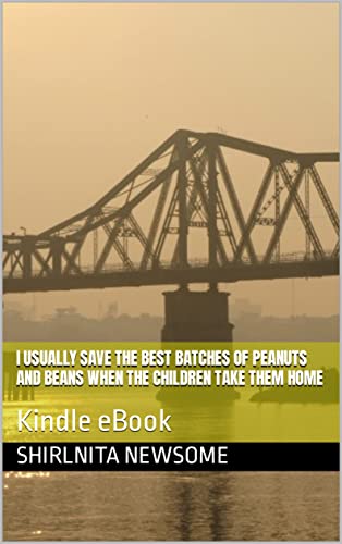 I usually save the best batches of peanuts and beans when the children take them home: Kindle eBook
