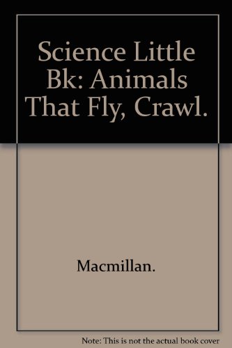 Science Little Bk: Animals That Fly, Crawl. 0022761012 Book Cover